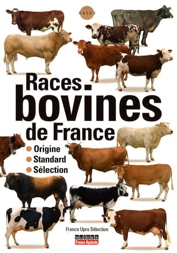 Races bovines de France: Origine, standard, sélection 9782855571515