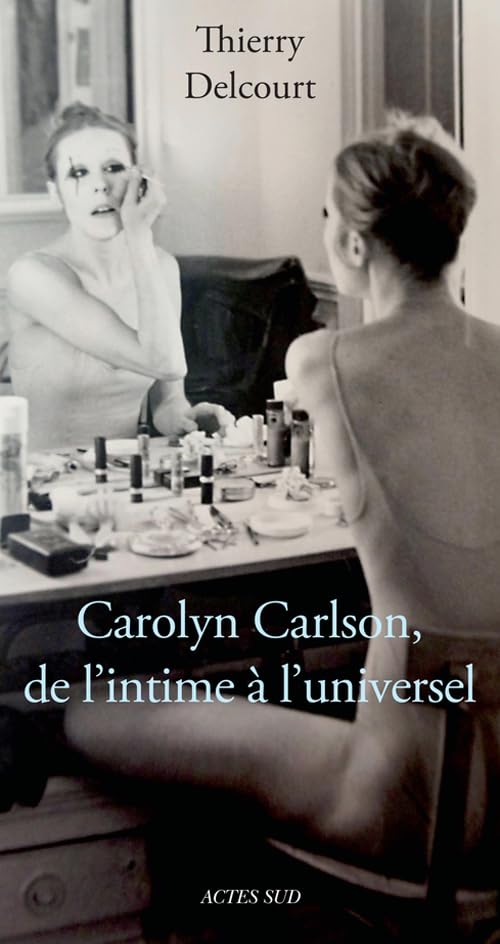 Carolyn Carlson, de l'intime à l'universel 9782330053314