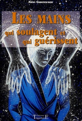 Mains qui soulagent et qui guérissent 9782841972227