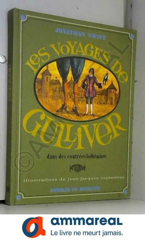 D'après Jonathan Swift. Illustré par Jean-Jacques Vayssières. Les Voyages de Gulliver : . Gulliver's travels. Adapté par André Séailles. Préface de Samivel