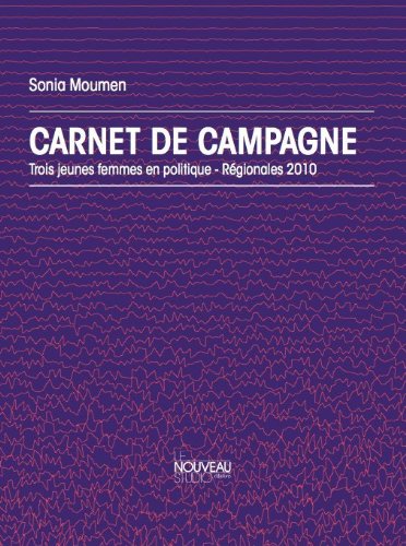 Carnet de Campagne / Trois jeunes femmes en politique - Régionales 2010 9782953757705