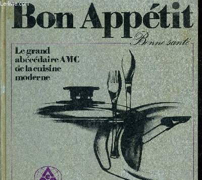 BON APPETIT LE GRAND ABECEDAIRE AMC DE LA CUISINE MODERNE.