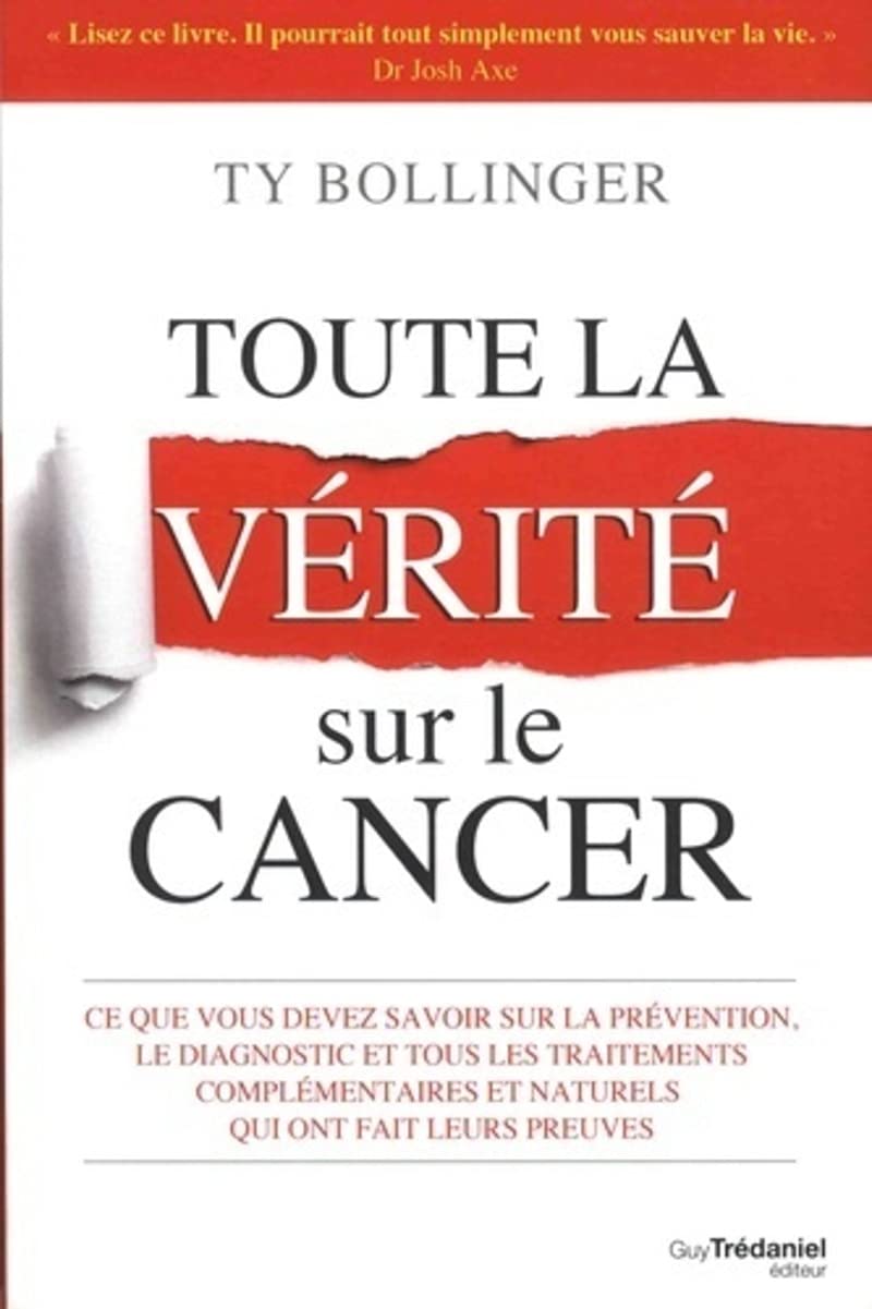 Toute la vérité sur le cancer - Ce que vous devez savoir sur la prévention, le diagnostic et tous 9782813215291