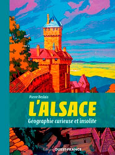 L'Alsace, géographie curieuse et insolite 9782737375774