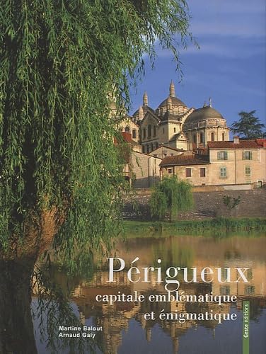Périgueux, capitale emblématique et énigmatique 9782845616172
