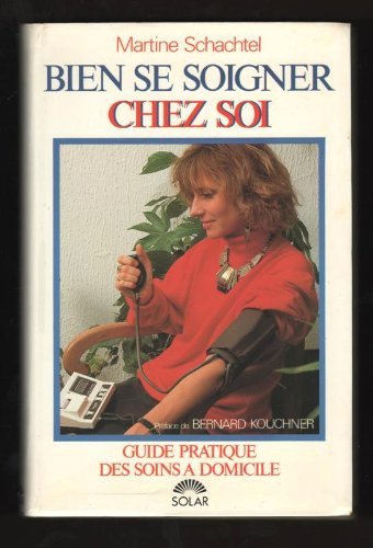 Bien se soigner chez soi - Guide pratique des soins à domicile 9782263014208