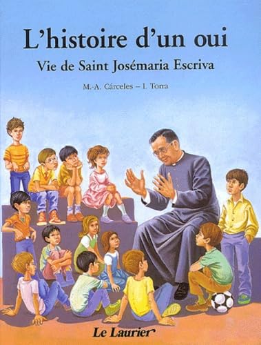 L'histoire d'un oui : Vie de Saint Josémaria Escriva racontée aux enfants 9782864951896