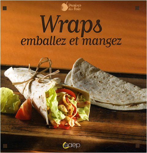 Wraps: Emballez et mangez 9782737280245