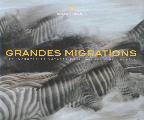 Grandes migrations: Les incroyables voyages pour la survie de l'espèce 9782845823334