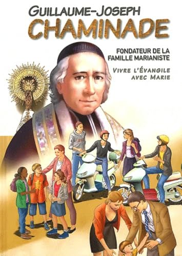 Guillaume-Joseph Chaminade - Vivre l'évangile avec Marie ! BD 9782746827103