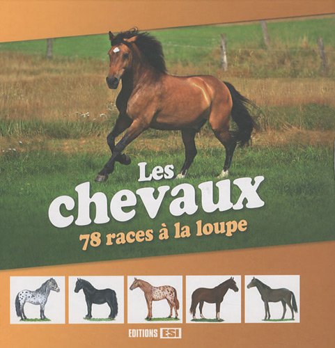 Les chevaux: 78 races à la loupe 9782353553099