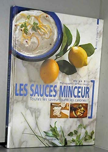 Sauces minceur. toutes les saveurs sans les calories (Les): CUISINE D AUJOURD HUI 9782082031011
