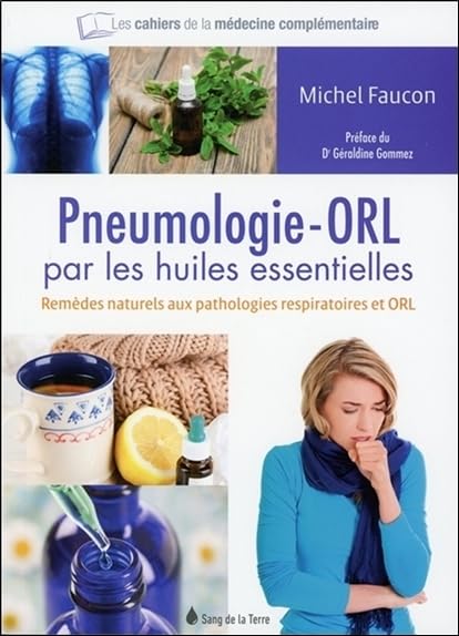 La pneumologie - ORL par les huiles essentielles - Remèdes naturels aux pathologies respiratoires et ORL 9782869853331