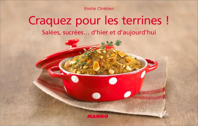 Craquez pour les terrines !: Salées, sucrées, d'hier et d'aujourd'hui 9782842709365