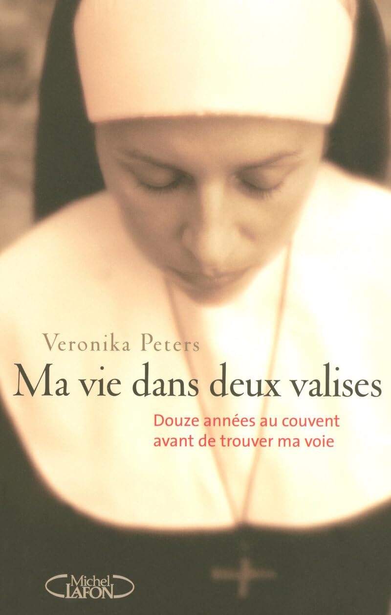 Ma vie dans deux valises. Douze années au couvent avant de trouver ma voie. 9782749908144