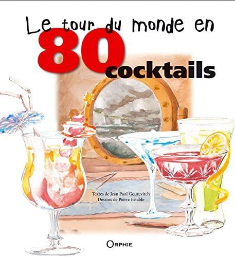 Le tour du monde en 80 cocktails: Mode d'emploi 9782877639613
