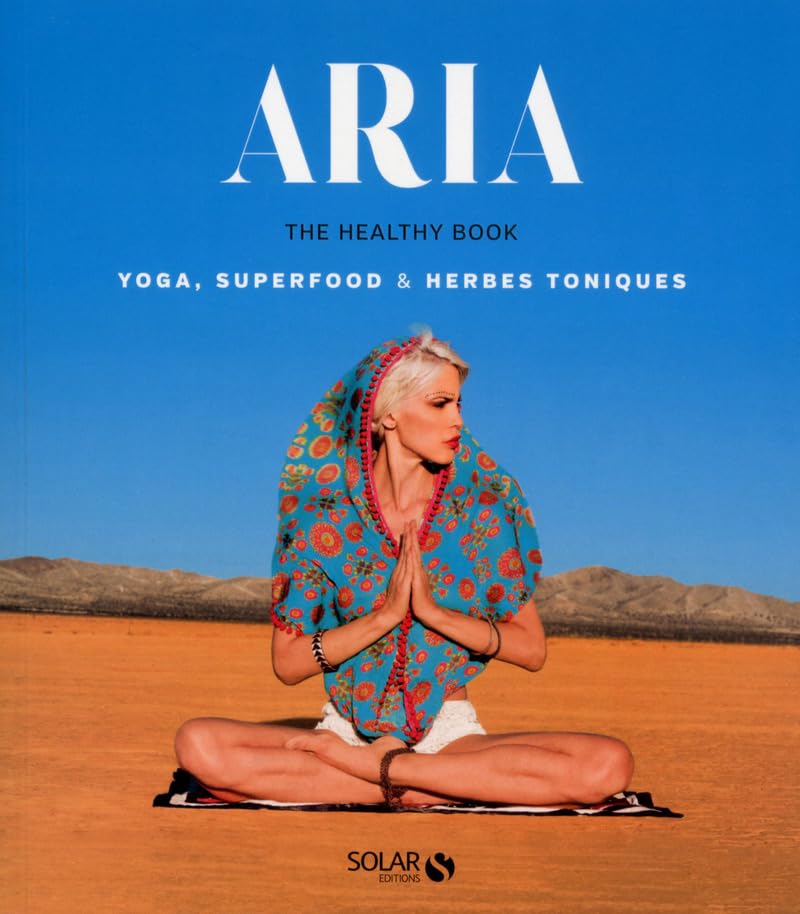 Aria, the healthy book: yoga, superfood & herbes magiques 9782263148033