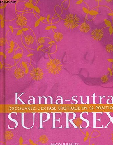 KAMA-SUTRA - SUPERSEX - DECOUVREZ L'EXTASE EROTIQUE EN 52 POSITIONS 9782298017779