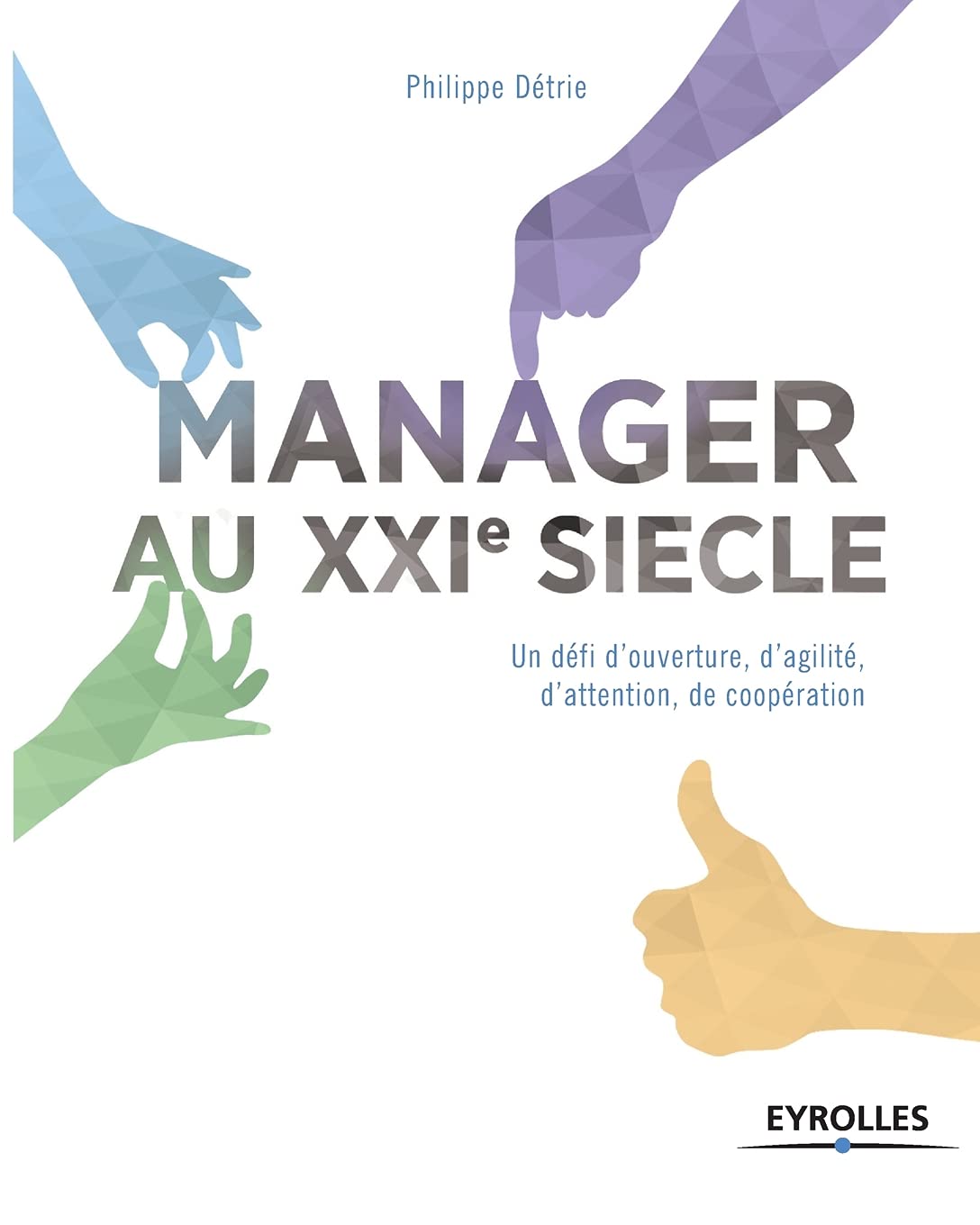 Manager au XXIe siècle: Un défi d'ouverture, d'agilité, d'attention, de coopération. 9782212560961