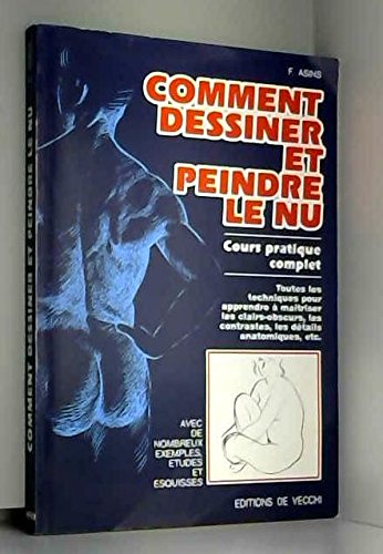 Comment dessiner et peindre le nu: Cours pratique complet 9782732802008