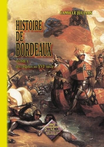 Histoire de Bordeaux (tome 1) des origines au XVIe siècle: Tome I Des origines jusqu'aux guerres de religion 9782846180399