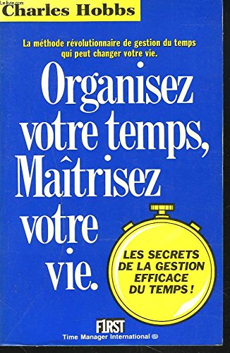 Organisez votre temps, maîtrisez votre vie 9782876910256