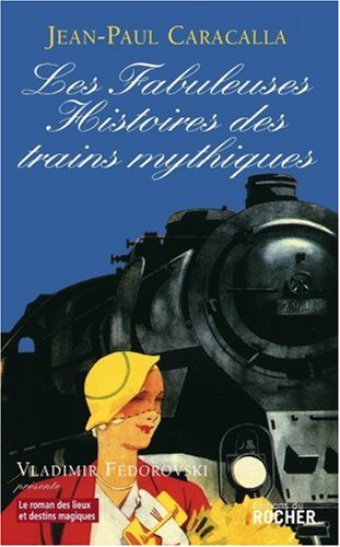 Les Fabuleuses Histoires des trains mythiques 9782268060194