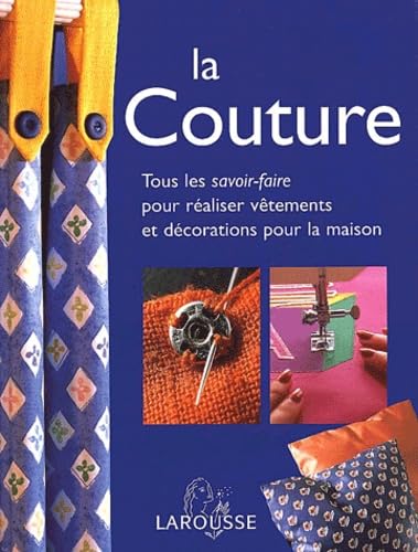 La couture : Tous les savoir-faire pour réaliser vêtements et décorations pour la maison 9782035602602