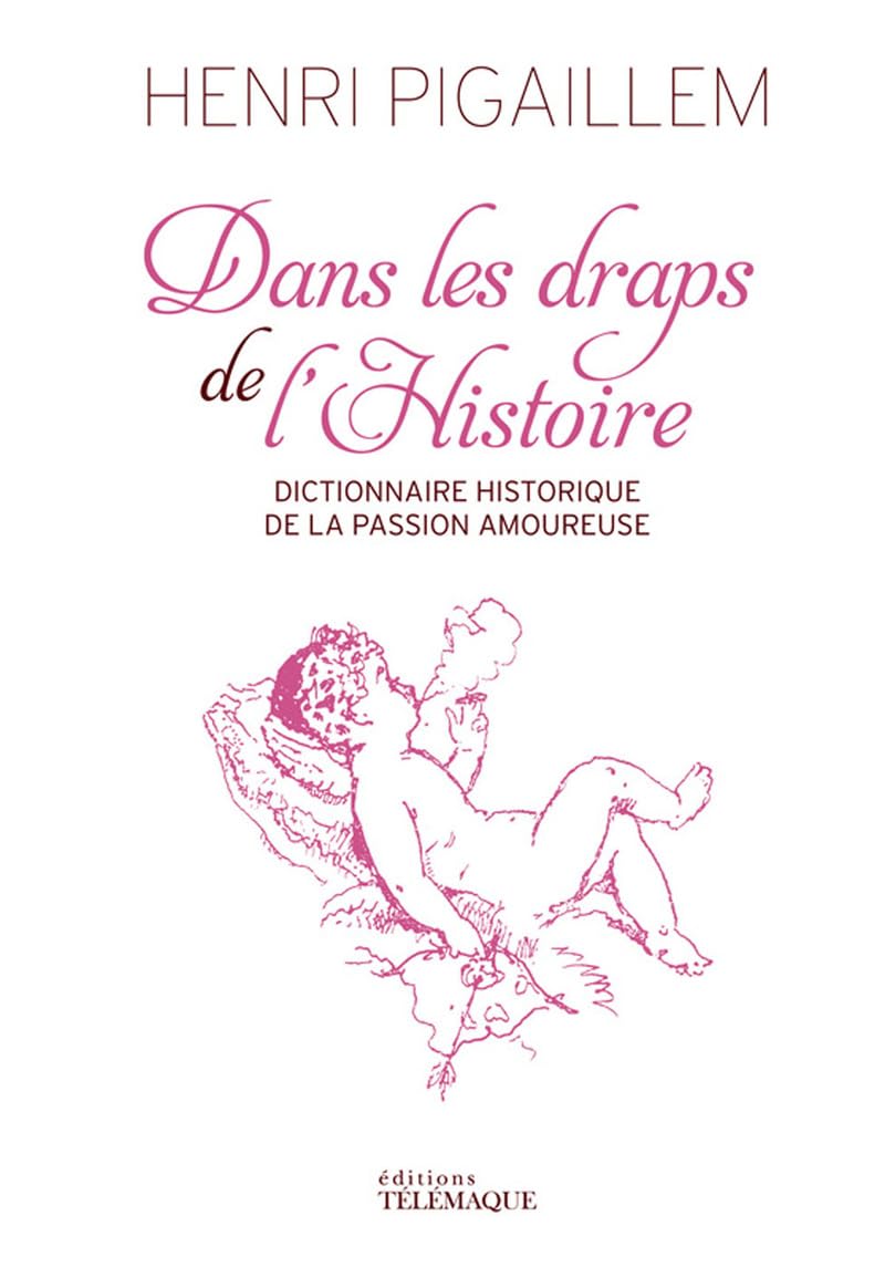 Dans les draps de l'Histoire - Dictionnaire historique de la passion amoureuse 9782753303140