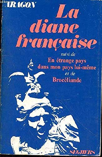 LA DIANE FRANCAISE SUIVI DE EN ETRANGE PAYS DANS MON PAYS LUI MEME ET DE BROCELIANDE