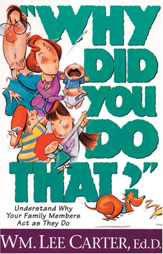 Why Did You Do That: Understand Why Your Family Members Act As They Do 9780842371742