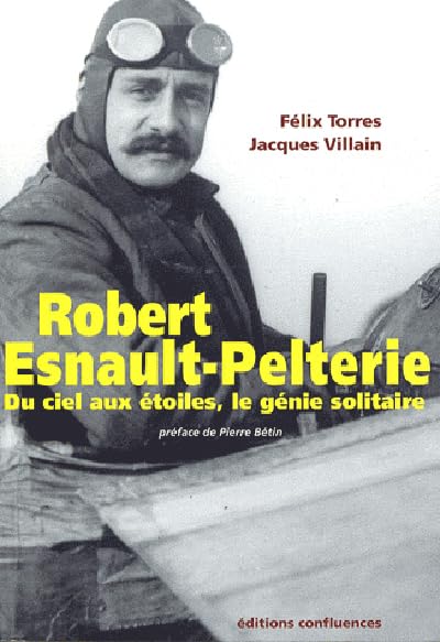 Robert Esnault-Pelterie : Du ciel aux étoiles, un génie solitaire 9782355270024