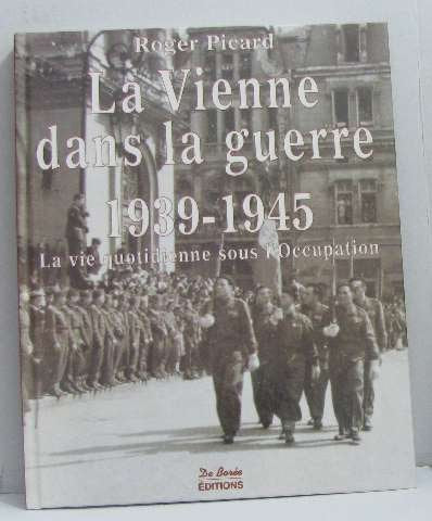 La Vienne Dans La Guerre 1939-1945: La Vie Quotidienne Sous L'Occupation 9782844940889