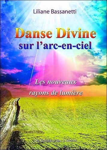 Danse Divine sur l'arc-en-ciel - Les nouveaux rayons de lumière 9782354360436