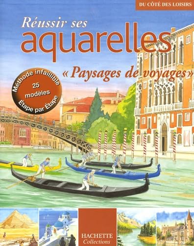 Réussir ses aquarelles : Rêves de voyage 9782846344289