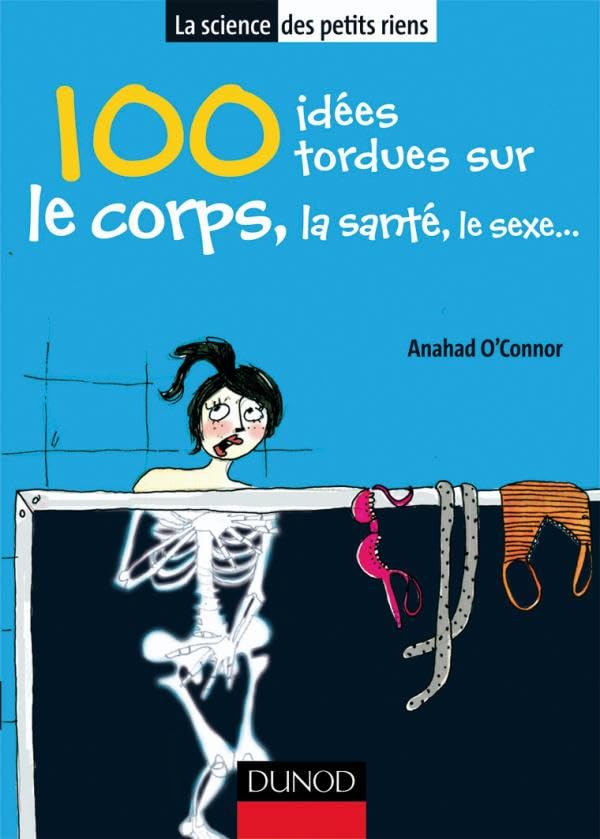 100 idées tordues sur le corps, la santé, le sexe... 9782100517282