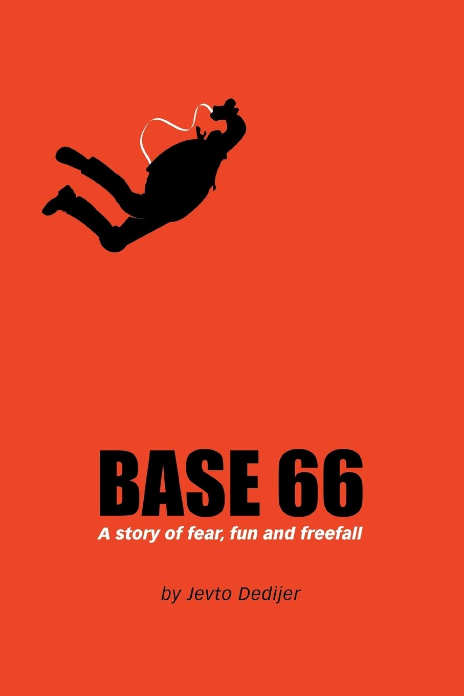 BASE 66: A Story of Fear, Fun, and Freefall 9780595335107