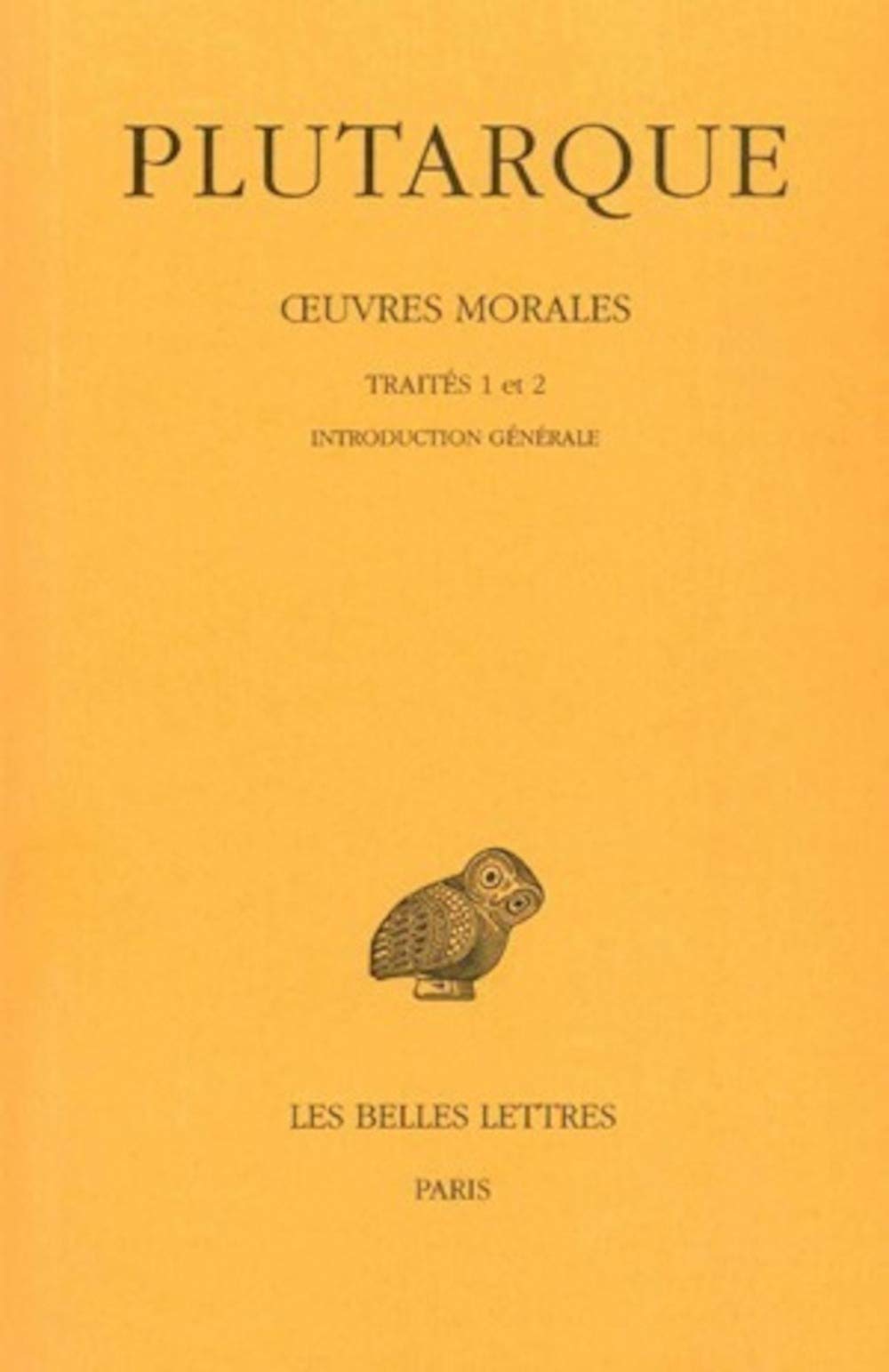 Oeuvres morales, tome I-1 : Traités 1 et 2 9782251003689