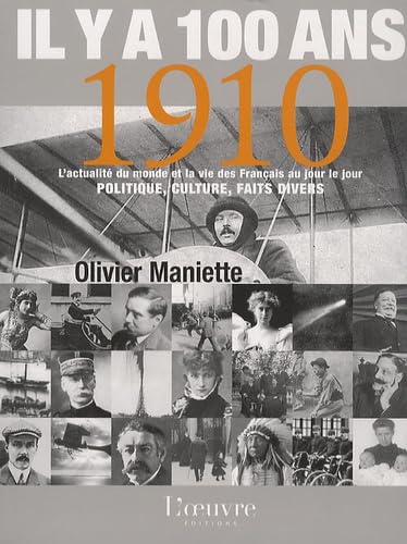 Il y a 100 ans... 1910: L'actualité du monde et la vie des Français au jour le jour 9782356310453