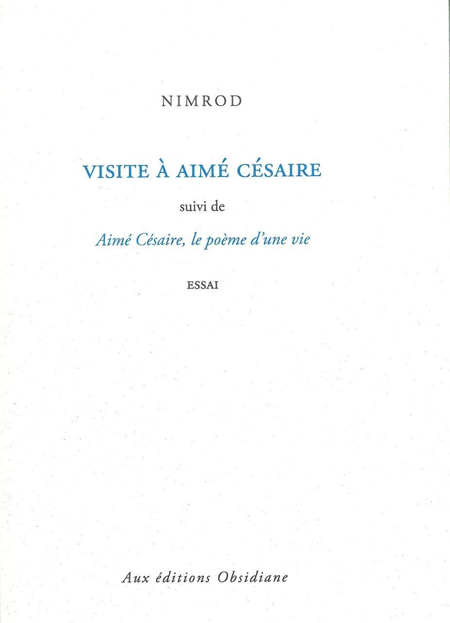 Visite à Aimé Césaire: Suvi de Aimé Césaire, le poème d'une vie 9782916447520
