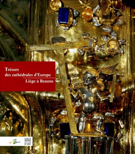 Trésors des cathédrales d'Europe: Liège à Beaune 9782850569227