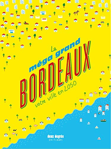 Le méga grand Bordeaux: Votre ville en 2050 9782954542997