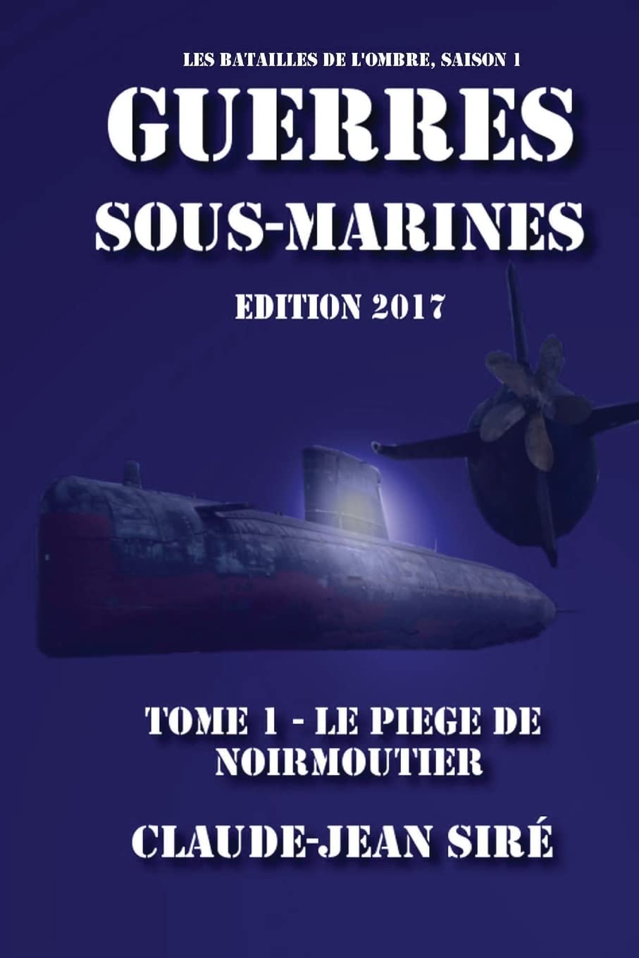 Le piège de Noirmoutier - Guerres sous marines, tome 1: Guerres sous marines 9781490426099
