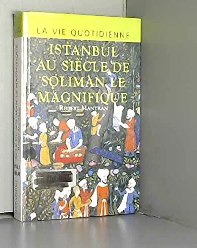 la vie quotidienne, istanbul au siècle de Soliman Le Magnifique 9782702818527