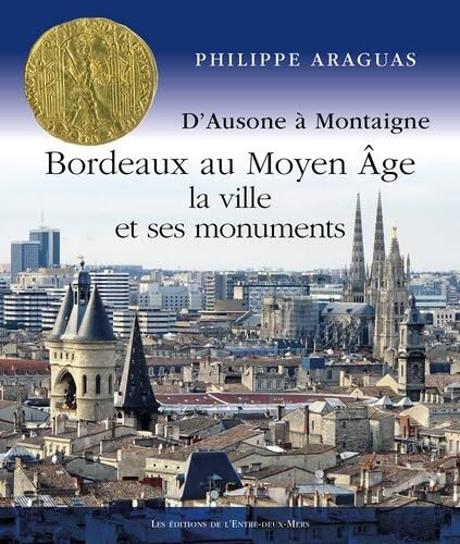 Bordeaux au Moyen Âge: La ville et ses monuments 9782371570528