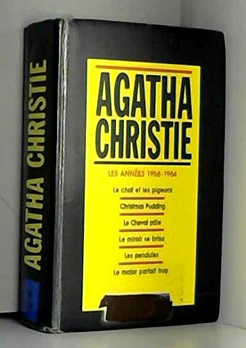 Agatha Christie, tome 11, Les années 1958-1964, Le chat et les pigeons, Christmas Pudding, Le cheval pâle, Le miroir se brisa, Les pendules, Le major parlait trop 9782702810941