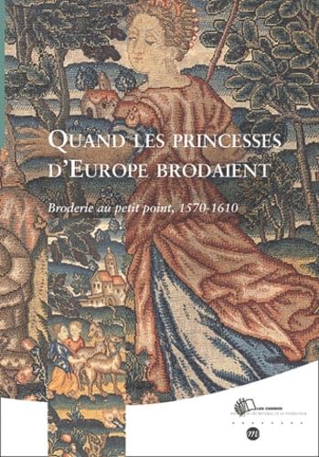 Quand les princesses d'Europe brodaient : Broderie au petit point, 1570 et 1610 9782711846498