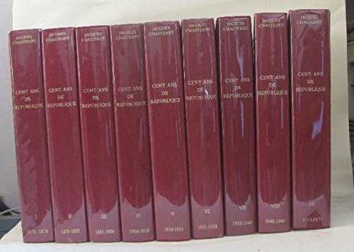 Cent ans de république (9 volumes) tome I 1870-1878, tome II 1879-1893, tome III 1893-1906, tome IV 1906-1918, tome V 1918-1931, tome VI 1931-1938, tome VII 1938-1940, tome VIII 1940-1944, tome IX 1944-1970