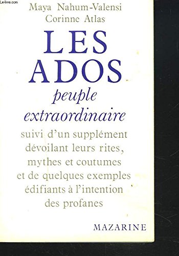 Les ados : peuple extraordinaire : suivi d'un supplement devoilant leurs rites, mythes et coutumes.. 9782863742716
