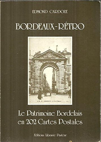 Bordeaux-rétro : Le patrimoine bordelais en 202 cartes postales